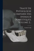 Cover-Bild zum Titel 'Traité De Physiologie Comparée Des Animaux Domestiques, Volume 2...' von 'Gabriel Colin'