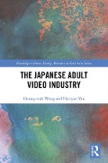 Cover-Bild zum Titel 'The Japanese Adult Video Industry' von 'Heung-Wah Wong, Hoi-Yan Yau'