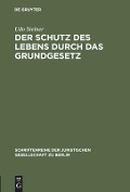 Der Schutz des Lebens durch das Grundgesetz - Udo Steiner