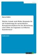 Cover-Bild zum Titel 'Welche Gründe sieht Walter Benjamin für die Veränderung des menschlichen Rezeptionsverhaltens bei der Betrachtung eines Films, im Gegensatz zu früheren Kunstformen?' von 'Marcus Robbin'