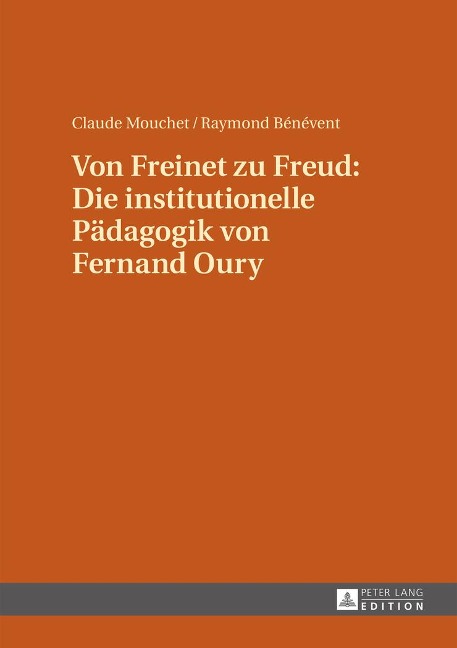 Von Freinet zu Freud: Die institutionelle Pädagogik von Fernand Oury - Raymond Bénévent, Claude Mouchet