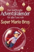 Cover-Bild zum Titel 'Der inoffizielle Adventskalender für alle Fans von Super Mario Bros.' von 'Mia Peters'