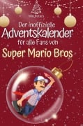 Cover-Bild zum Titel 'Der inoffizielle Adventskalender für alle Fans von Super Mario Bros.' von 'Mia Peters'