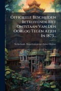 Cover-Bild zum Titel 'Officieele Bescheiden Betreffende Het Ontstaan Van Den Oorlog Tegen Atjeh In 1873...' von ''