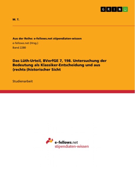 Das Lüth-Urteil, BVerfGE 7, 198. Untersuchung der Bedeutung als Klassiker-Entscheidung und aus (rechts-)historischer Sicht - M. T.