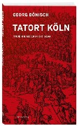 Cover-Bild zum Titel 'Tatort Köln' von 'Georg Bönisch'