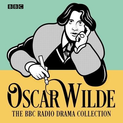 The Oscar Wilde BBC Radio Drama Collection - Oscar Wilde