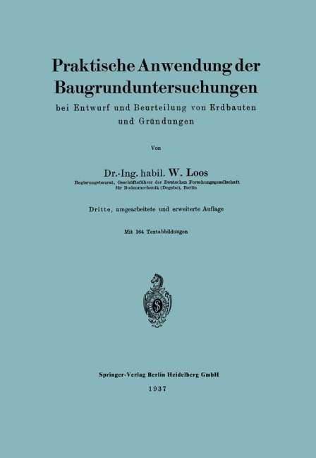 Praktische Anwendung der Baugrunduntersuchungen bei Entwurf und Beurteilung von Erdbauten und Gründungen - Wilhelm Loos