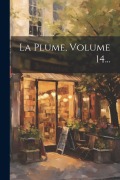 Cover-Bild zum Titel 'La Plume, Volume 14...' von 'Anonymous'