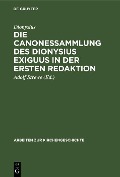Cover-Bild zum Titel 'Die Canonessammlung des Dionysius Exiguus in der ersten Redaktion' von 'Dionysius'