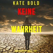 Cover-Bild zum Titel 'Keine Wahrheit (Ein Harley Cole FBI-Thriller ¿ Band 11)' von 'Kate Bold'