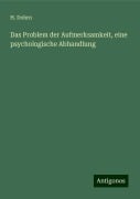 Das Problem der Aufmerksamkeit, eine psychologische Abhandlung - H. Dohrn