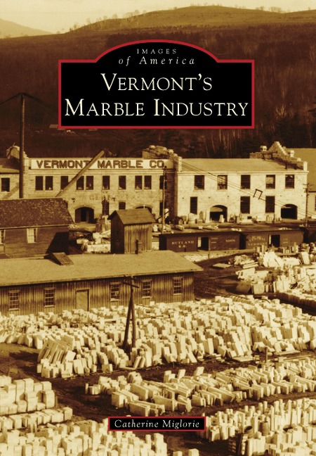 Vermont's Marble Industry - Catherine Miglorie
