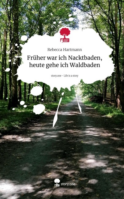 Früher war ich Nacktbaden, heute gehe ich Waldbaden. Life is a Story - story.one - Rebecca Hartmann
