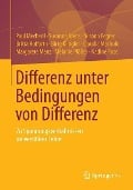 Differenz unter Bedingungen von Differenz - Paul Mecheril, Susanne Arens, Susann Fegter, Britta Hoffarth, Nadine Rose