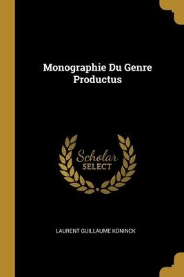 Monographie Du Genre Productus - Laurent Guillaume Koninck