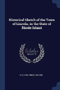 Historical Sketch of the Town of Lincoln, in the State of Rhode Island - Welcome Arnold Greene