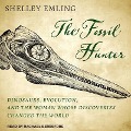 The Fossil Hunter: Dinosaurs, Evolution, and the Woman Whose Discoveries Changed the World - Shelley Emling