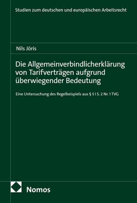 Die Allgemeinverbindlicherklärung von Tarifverträgen aufgrund überwiegender Bedeutung - Nils Jöris