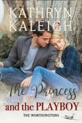 Cover-Bild zum Titel 'The Princess and the Playboy (The Worthingtons)' von 'Kathryn Kaleigh'