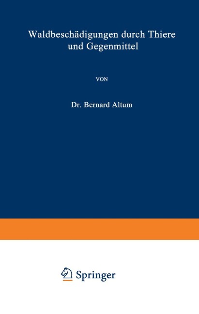 Waldbeschädigungen durch Thiere und Gegenmittel - Bernhard Altum