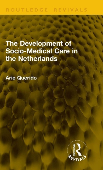 The Development of Socio-Medical Care in the Netherlands - Arie Querido