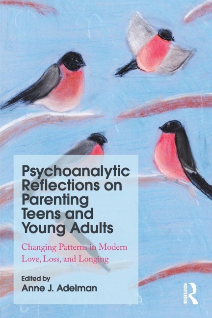 Psychoanalytic Reflections on Parenting Teens and Young Adults - 