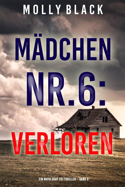 Mädchen Nr.6: Verloren (Ein Maya Gray FBI-Thriller - Band 6) - Molly Black