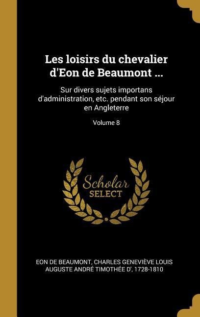 Les loisirs du chevalier d'Eon de Beaumont ... - 