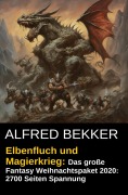 Cover-Bild zum Titel 'Elbenfluch und Magierkrieg: Das große Fantasy Weihnachtspaket 2020: 2700 Seiten Spannung' von 'Alfred Bekker'