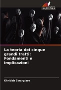 Cover-Bild zum Titel 'La teoria dei cinque grandi tratti: Fondamenti e implicazioni' von 'Khritish Swargiary'