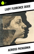 Cover-Bild zum Titel 'Across Patagonia' von 'Florence Dixie'