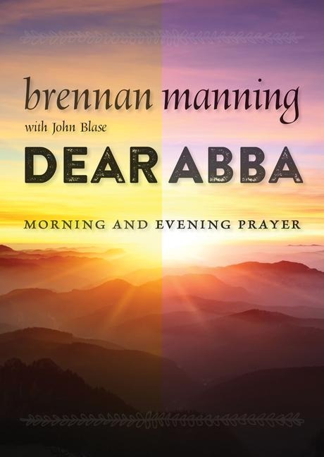Dear Abba - Brennan Manning, John Blase