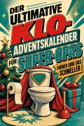 Cover-Bild zum Titel 'Der ultimative Klo-Adventskalender für Super-Opas' von 'Emilia König'