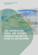 Cover-Bild zum Titel 'Das aufregende Leben der grünen Meeresschildkröte Katie im Südatlantik' von 'Reinhard Mewes'