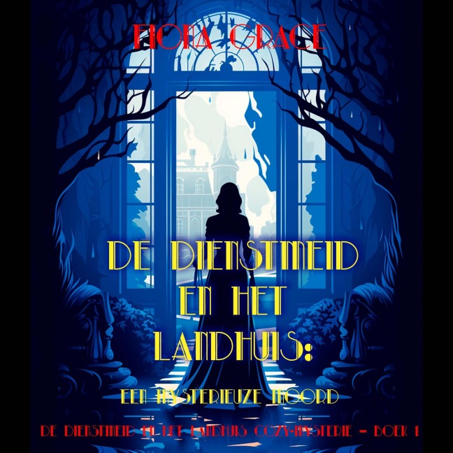 De dienstmeid en het landhuis: Een mysterieuze moord (De dienstmeid en het landhuis cozy-mysterie ¿ Boek 1) - Fiona Grace