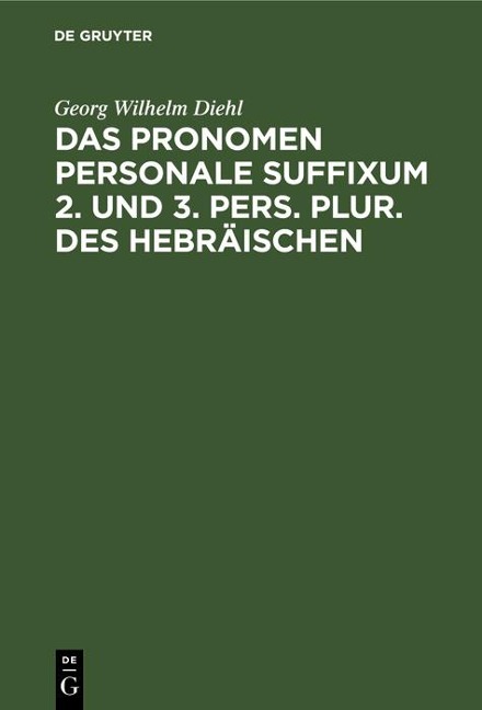 Das Pronomen personale suffixum 2. und 3. pers. plur. des Hebräischen - Georg Wilhelm Diehl