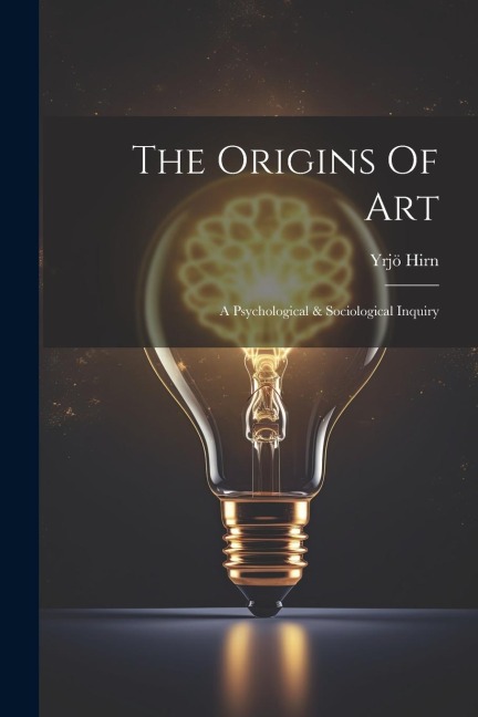 The Origins Of Art: A Psychological & Sociological Inquiry - Yrjö Hirn