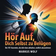 Hör auf, dich selbst zu belügen - Markus Wolf