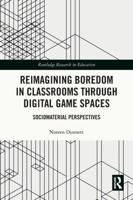 Reimagining Boredom in Classrooms through Digital Game Spaces - Noreen Dunnett