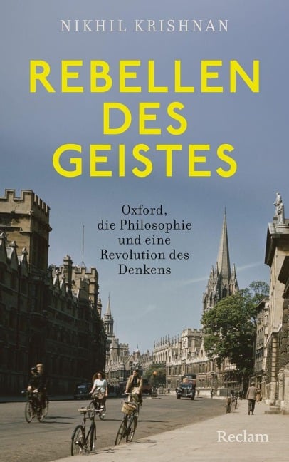 Rebellen des Geistes. Oxford, die Philosophie und eine Revolution des Denkens - Nikhil Krishnan