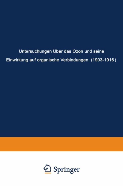 Untersuchungen Über das Ozon und Seine Einwirkung auf Organische Verbindungen (1903-1916) - Carl Dietrich Harries