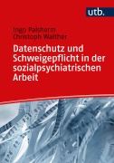 Cover-Bild zum Titel 'Datenschutz und Schweigepflicht in der sozialpsychiatrischen Arbeit' von 'Ingo Palsherm, Christoph Walther'