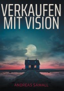 Cover-Bild zum Titel 'Verkaufen mit Vision' von 'Andreas Sawall'