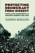 Cover-Bild zum Titel 'Protecting Democracy from Dissent: Population Engineering in Western Europe 1918-1926' von 'Shannon Monaghan'