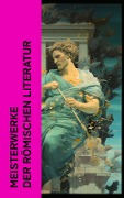 Meisterwerke der römischen Literatur - Mark Aurel, Epiktet, Titus Livius, Apuleius, Vergil