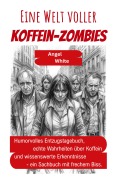 Cover-Bild zum Titel 'Eine Welt voller Koffein-Zombies' von 'Angel White'