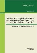 Cover-Bild zum Titel 'Kinder- und Jugendliteratur im fächerübergreifenden Unterricht am Beispiel von "Echtzeit": Konzipiert für die Sekundarstufe II' von 'Kristina Lüffe'