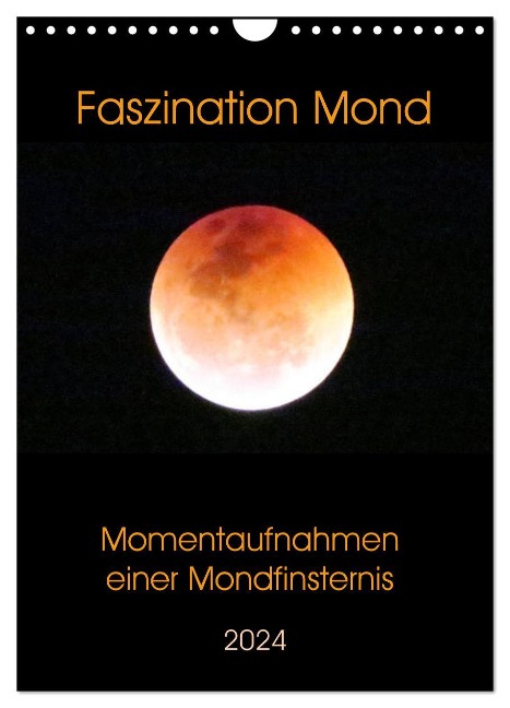 Faszination Mond - Momentaufnahmen einer Mondfinsternis (Wandkalender 2024 DIN A4 hoch), CALVENDO Monatskalender - Claudia Schimmack