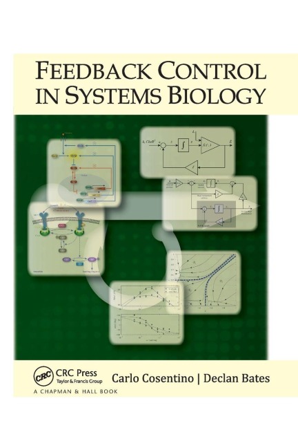 Feedback Control in Systems Biology - Carlo Cosentino, Declan Bates